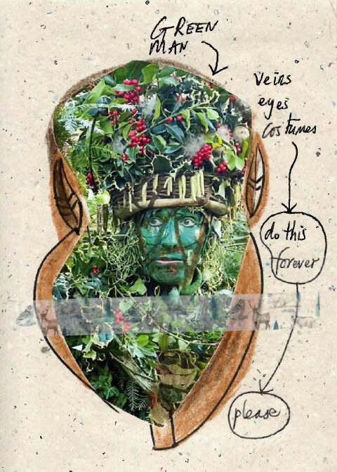 Collage of a person with their face and head covered in green paint, leaves, and red berries, with handwritten annotations reading: ‘GREEN MAN,’ ‘Veins eyes costumes,’ ‘do this forever,’ and ‘please.
