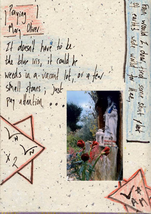 Collage page with a photograph of a garden statue surrounded by plants and red flowers, alongside handwritten text. The poem excerpt reads: ‘Praying I Mary Oliver. It doesn’t have to be the blue iris, it could be weeds in a vacant lot, or a few small stones; just pay attention…’